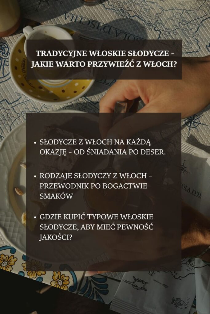Tradycyjne włoskie słodycze – jakie warto przywieźć z Włoch?