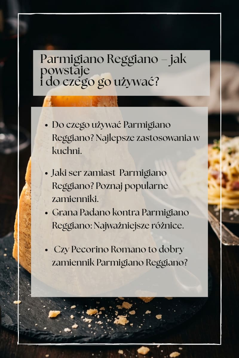 Parmezan – jak powstaje i do czego go używać?